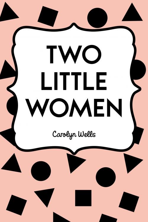 Cover of the book Two Little Women by Carolyn Wells, Krill Press