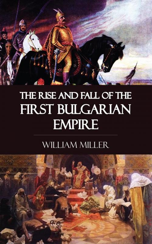 Cover of the book The Rise and Fall of the First Bulgarian Empire by William Miller, Perennial Press