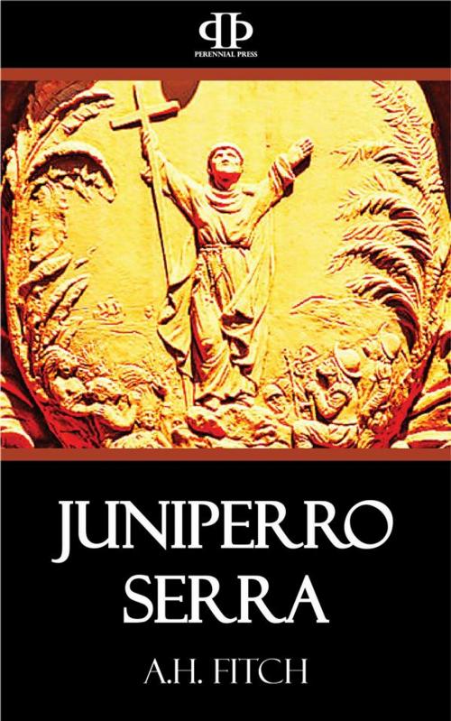 Cover of the book Juniperro Serra by A.H. Fitch, Perennial Press