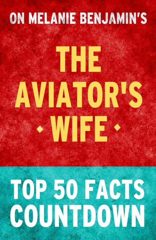 Cover of the book The Aviator's Wife: Top 50 Facts Countdown by TK Parker, TK Parker Publishing