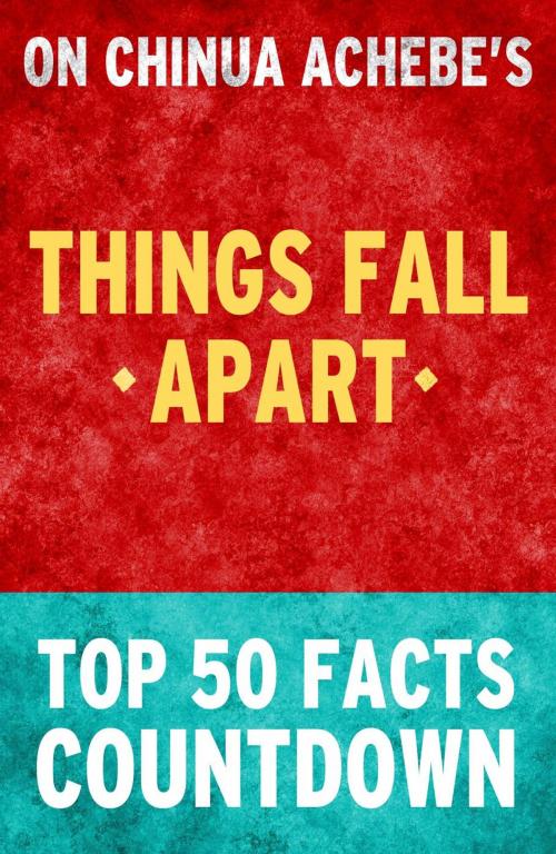 Cover of the book Things Fall Apart: Top 50 Facts Countdown by TK Parker, What Do You Know About... Publications