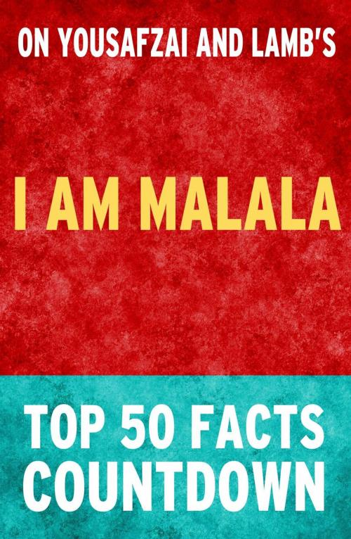 Cover of the book I am Malala: Top 50 Facts Countdown by TK Parker, TK Parker Publishing