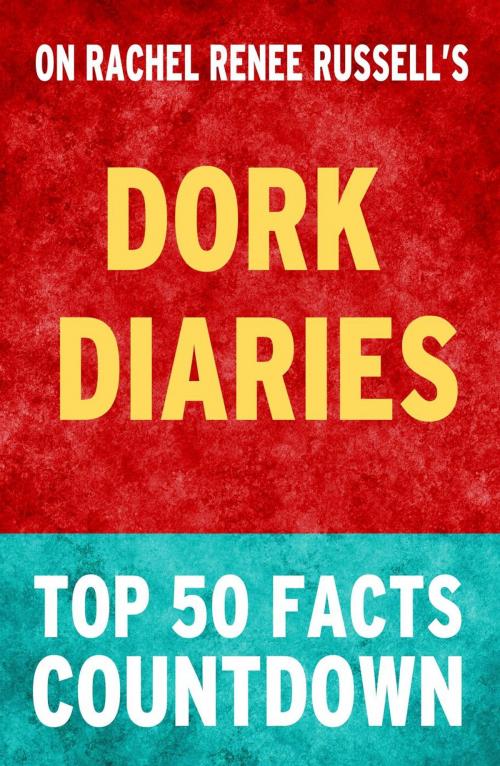 Cover of the book Dork Diaries: Top 50 Facts Countdown by TK Parker, TK Parker Publishing