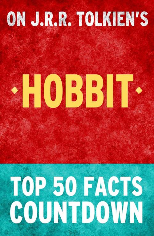 Cover of the book The Hobbit: Top 50 Facts Countdown by TK Parker, TK Parker Publishing