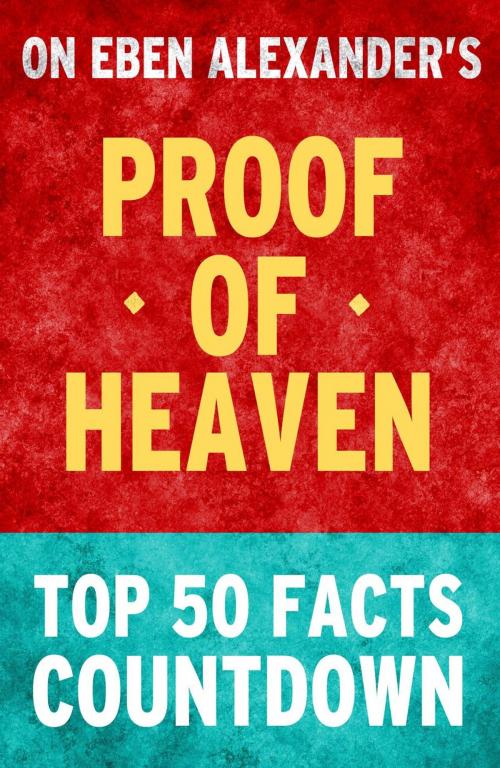 Cover of the book Proof of Heaven: Top 50 Facts Countdown by TK Parker, TK Parker Publishing