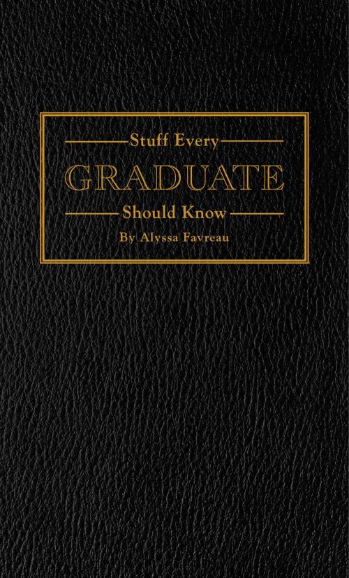 Cover of the book Stuff Every Graduate Should Know by Alyssa Favreau, Quirk Books