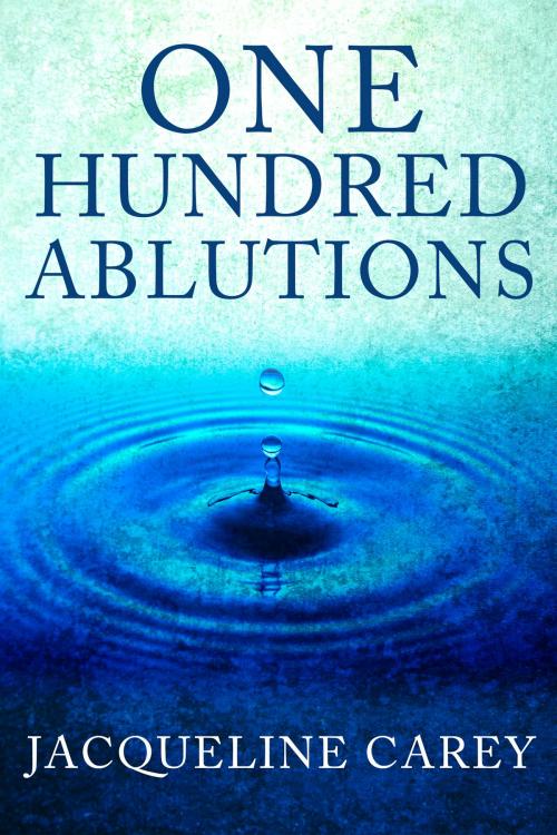 Cover of the book One Hundred Ablutions by Jacqueline Carey, Subterranean Press