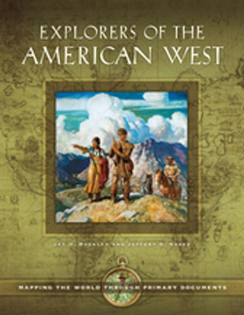Cover of the book Explorers of the American West: Mapping the World through Primary Documents by Jay H. Buckley, Jeffery D. Nokes, ABC-CLIO