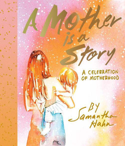 Cover of the book A Mother Is a Story by Samantha Hahn, ABRAMS