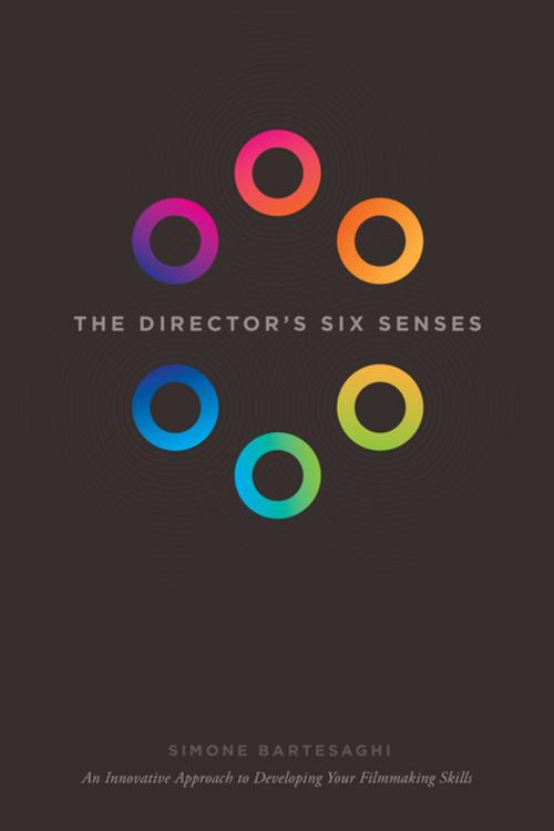 Cover of the book The Director's Six Senses by Simone Bartesaghi, Michael Wiese Productions