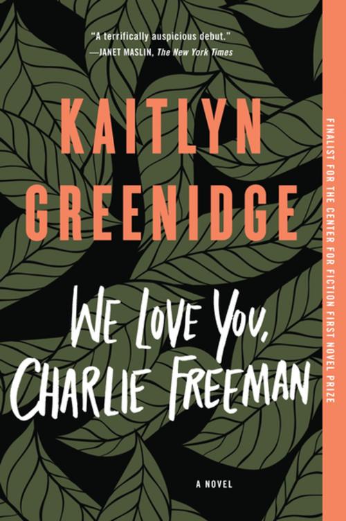 Cover of the book We Love You, Charlie Freeman by Kaitlyn Greenidge, Algonquin Books
