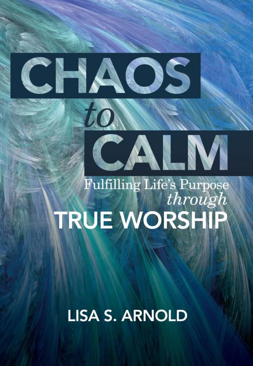 Cover of the book Chaos to Calm by Lisa S. Arnold, Ambassador International
