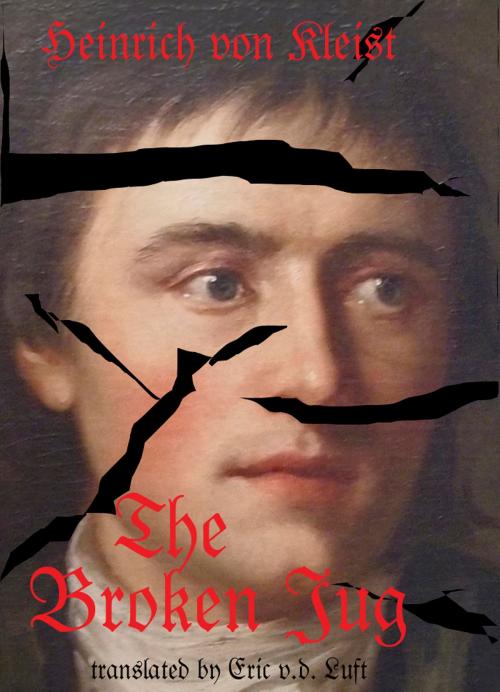 Cover of the book The Broken Jug: A Dramatic Comedy About Thwarted Rape by Heinrich von Kleist, Gegensatz Press
