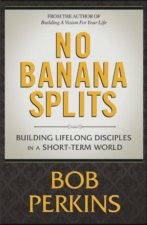 Cover of the book NO BANANA SPLITS “Building Lifelong Disciples in a Short Term World” by Bob Perkins, Brighton Publishing LLC