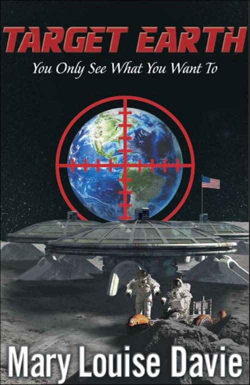 Cover of the book Target Earth: “You Only See What You Want To” by Mary Louise Davie, Brighton Publishing LLC