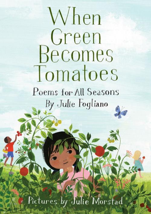 Cover of the book When Green Becomes Tomatoes by Julie Fogliano, Roaring Brook Press