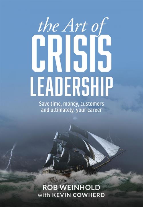 Cover of the book The Art of Crisis Leadership by Rob Weinhold, Kevin Cowherd, Apprentice House