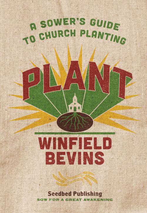 Cover of the book Plant: A Sower's Guide to Church Planting by Winfield Bevins, Asbury Seedbed Publishing