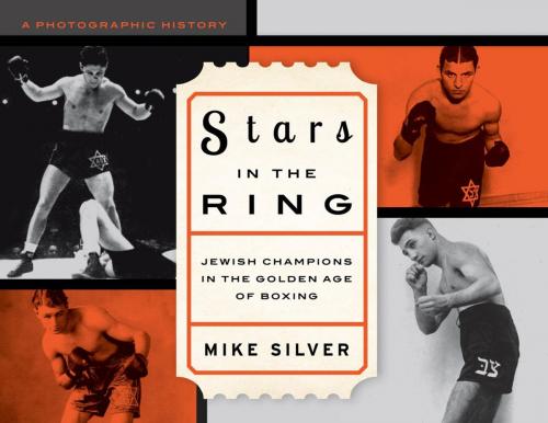 Cover of the book Stars in the Ring: Jewish Champions in the Golden Age of Boxing by Mike Silver, Lyons Press