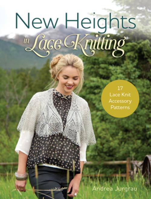 Cover of the book New Heights In Lace Knitting by Andrea Jurgrau, F+W Media