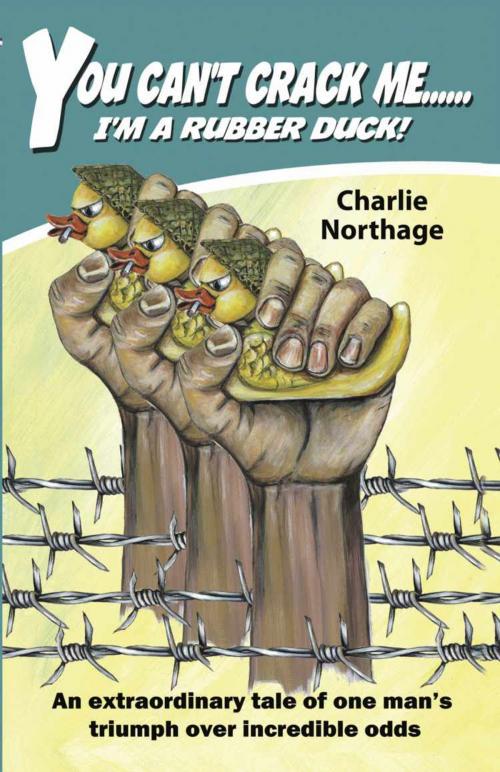 Cover of the book You Can't Crack Me... I'm a Rubber Duck by Charlie Northage, BookLocker.com, Inc.