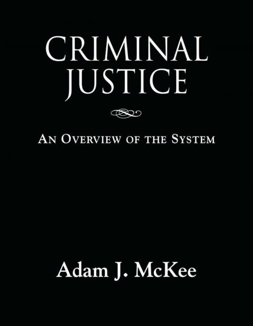 Cover of the book CRIMINAL JUSTICE: An Overview of the System by Adam J. McKee, BookLocker.com, Inc.