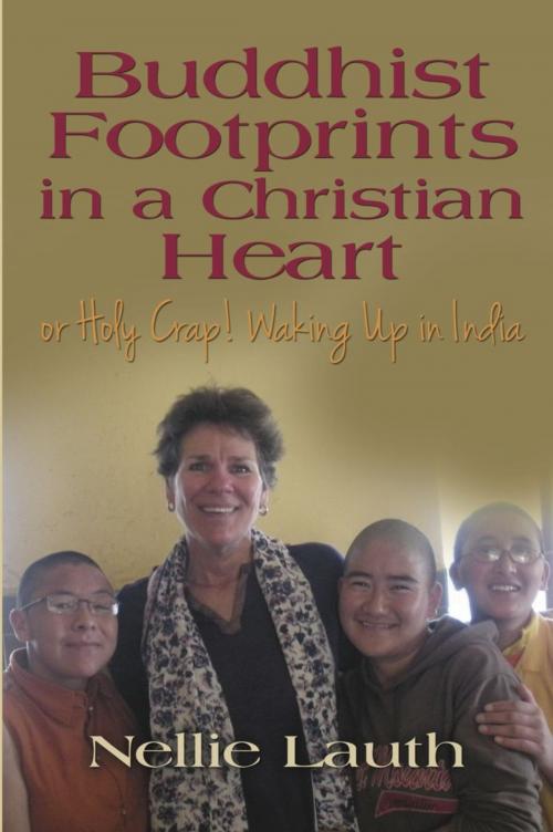 Cover of the book BUDDHIST FOOTPRINTS IN A CHRISTIAN HEART Or Holy Crap! Waking Up In India by Nellie Lauth, BookLocker.com, Inc.
