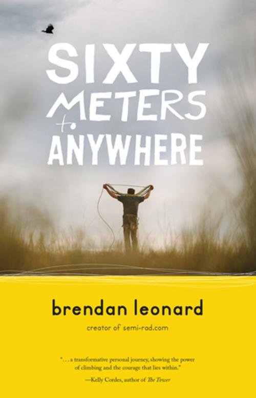 Cover of the book Sixty Meters to Anywhere by Brendan Leonard, Mountaineers Books