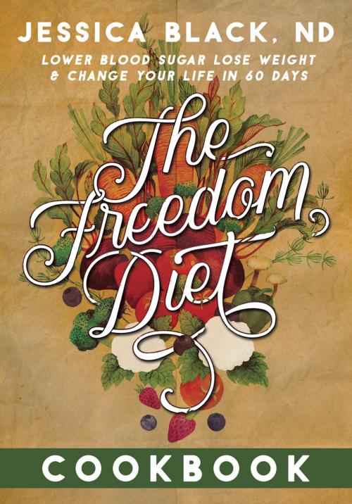 Cover of the book The Freedom Diet Cookbook by Jessica K. Black, N.D., Turner Publishing Company