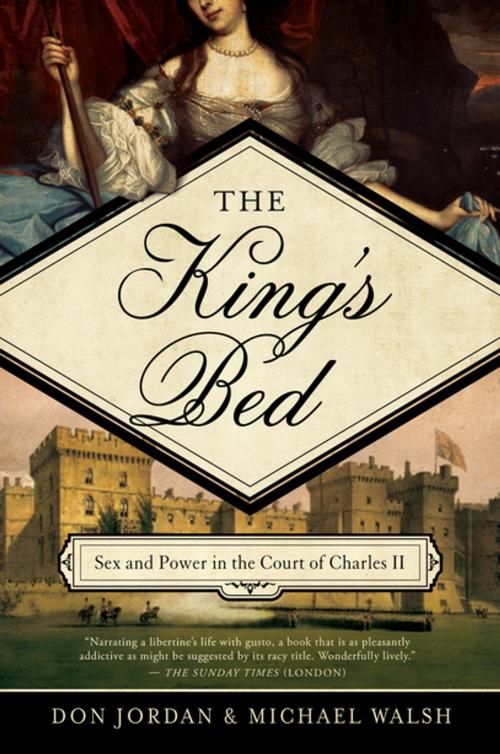 Cover of the book The King's Bed: Ambition and Intimacy in the Court of Charles II by Don Jordan, Michael Walsh, Pegasus Books