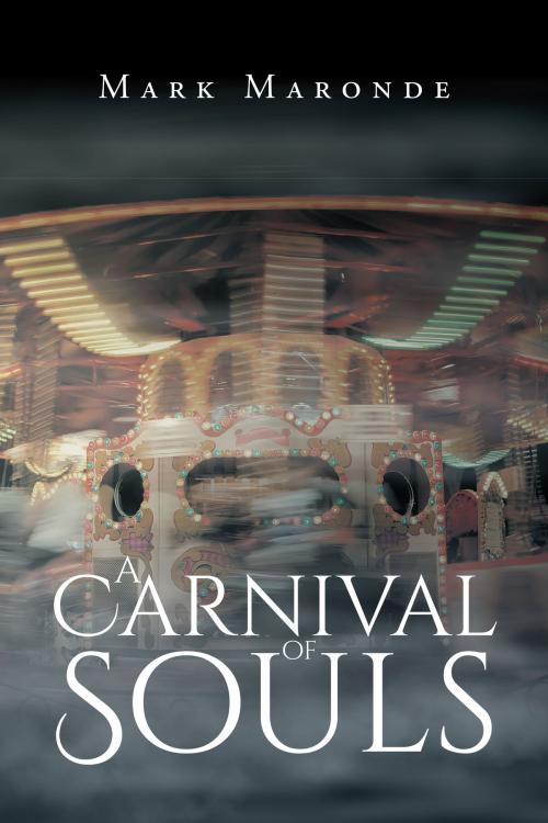 Cover of the book A Carnival of Souls by Mark Maronde, Page Publishing, Inc.