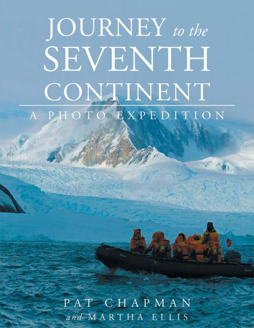 Cover of the book Journey to the Seventh Continent - A Photo Expedition by Pat Chapman, MARTHA ELLIS, Page Publishing, Inc.