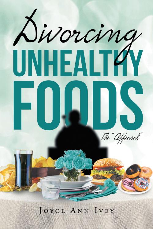 Cover of the book Divorcing Unhealthy Foods The "Appeasal" by Joyce Ann Ivey, Page Publishing, Inc.