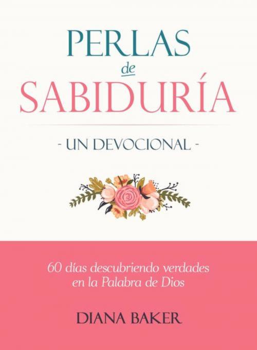 Cover of the book Perlas de Sabiduría: Un Devocional by Diana Baker, andres reina