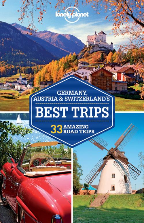 Cover of the book Lonely Planet Germany, Austria & Switzerland's Best Trips by Lonely Planet, Kerry Christiani, Marc Di Duca, Catherine Le Nevez, Tom Masters, Sally O'Brien, Andrea Schulte-Peevers, Ryan Ver Berkmoes, Benedict Walker, Nicola Williams, Lonely Planet Global Limited