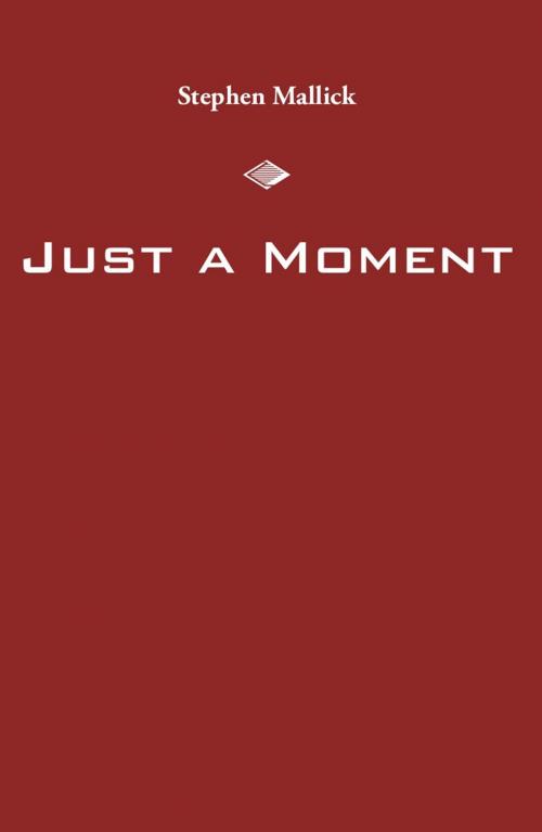 Cover of the book Just a Moment by Stephen Mallick, Ginninderra Press