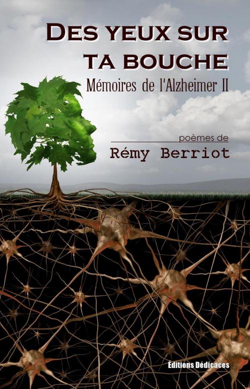 Cover of the book Des yeux sur ta bouche. Mémoires de l'Alzheimer II by Rémy Berriot, Editions Dedicaces