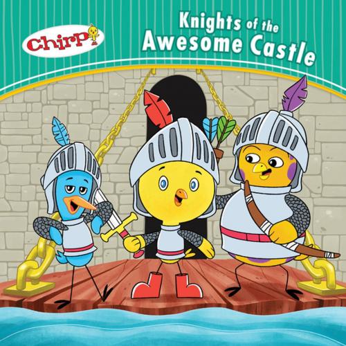 Cover of the book Chirp: Knights of the Awesome Castle by J. Torres, Owlkids Books Inc.