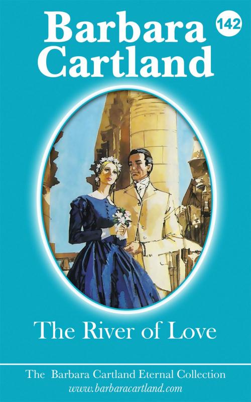 Cover of the book 142. The River Of Love by Barbara Cartland, Barbara Cartland Ebooks Ltd