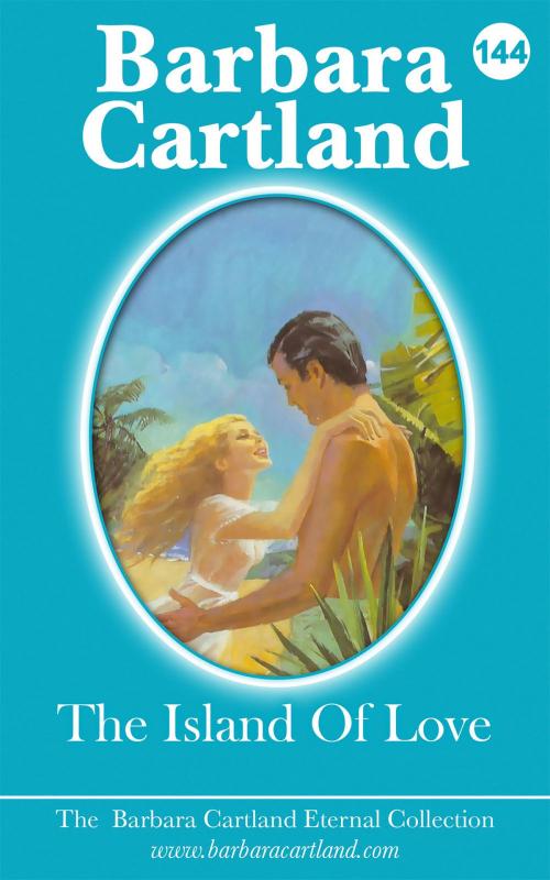 Cover of the book 144. The Island Of Love by Barbara Cartland, Barbara Cartland Ebooks Ltd