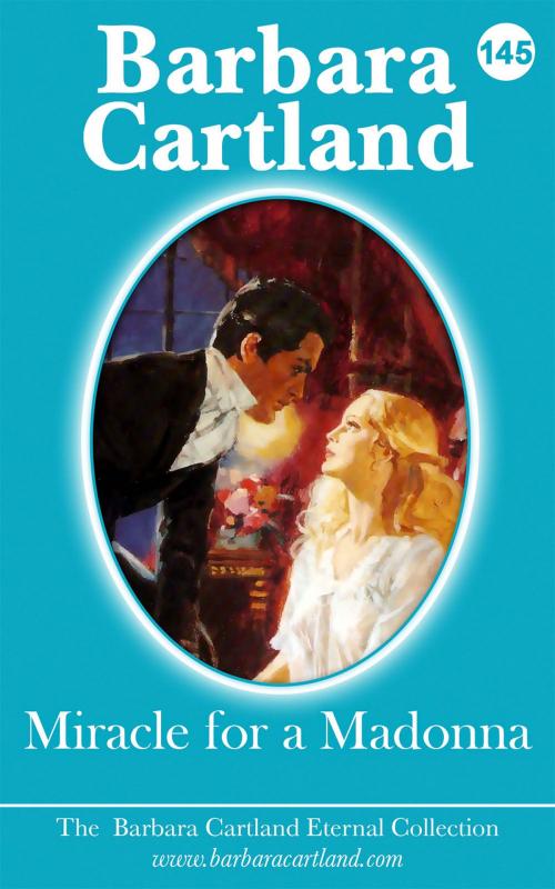 Cover of the book 145. Miracle For A Madonna by Barbara Cartland, Barbara Cartland Ebooks Ltd