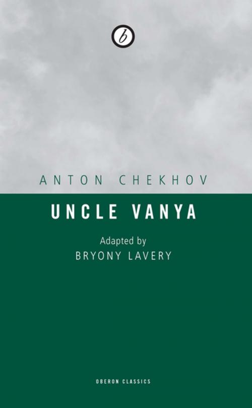 Cover of the book Uncle Vanya by Bryony Lavery, Anton Chekhov, Oberon Books