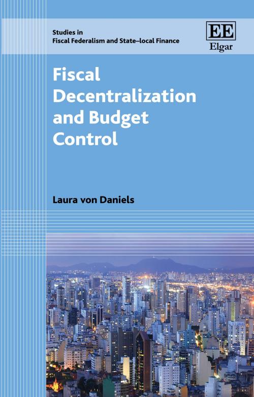 Cover of the book Fiscal Decentralization and Budget Control by Laura Von Daniels, Edward Elgar Publishing