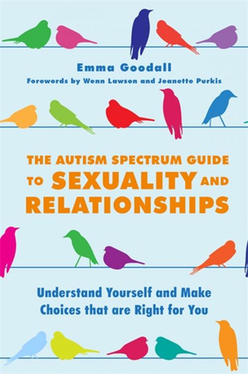 Cover of the book The Autism Spectrum Guide to Sexuality and Relationships by Emma Goodall, Jessica Kingsley Publishers