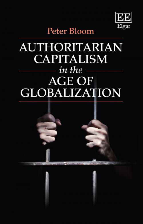 Cover of the book Authoritarian Capitalism in the Age of Globalization by Peter Bloom, Edward Elgar Publishing