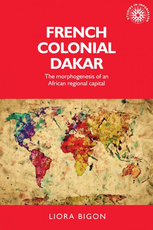 Cover of the book French colonial Dakar by Liora Bigon, Manchester University Press