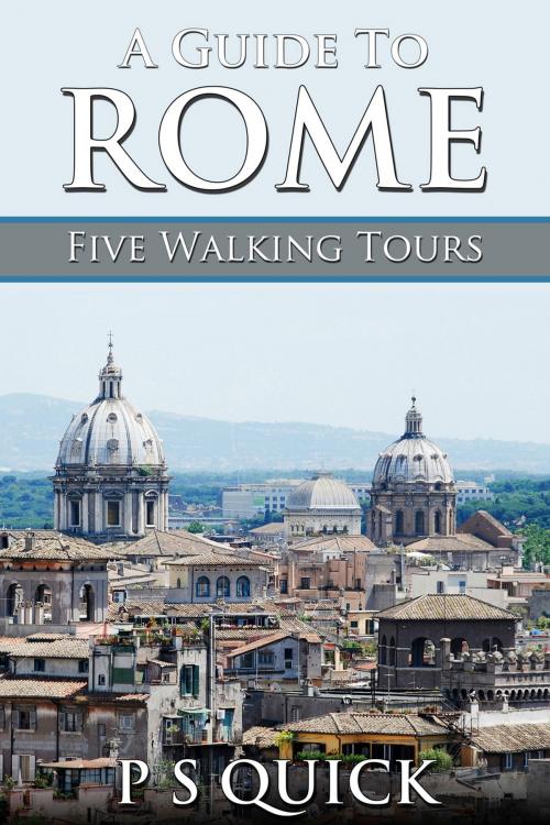 Cover of the book A Guide to Rome: Five Walking Tours by P S Quick, Andrews UK