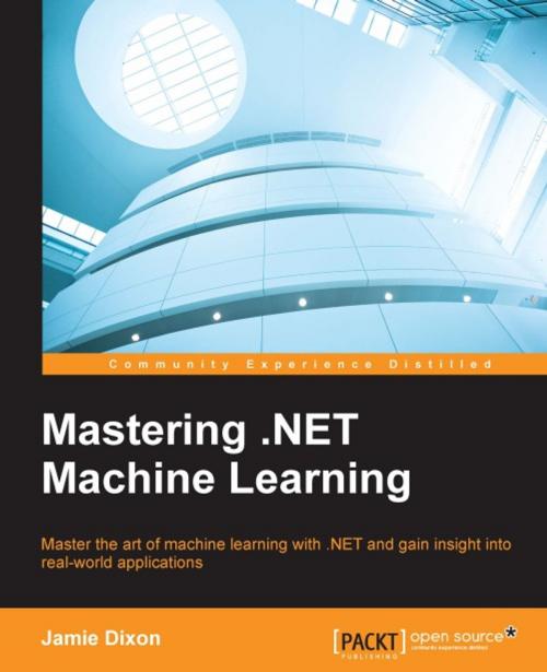 Cover of the book Mastering .NET Machine Learning by Jamie Dixon, Packt Publishing