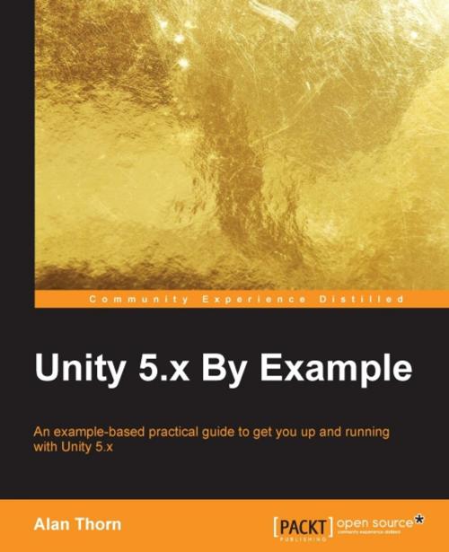 Cover of the book Unity 5.x By Example by Alan Thorn, Packt Publishing