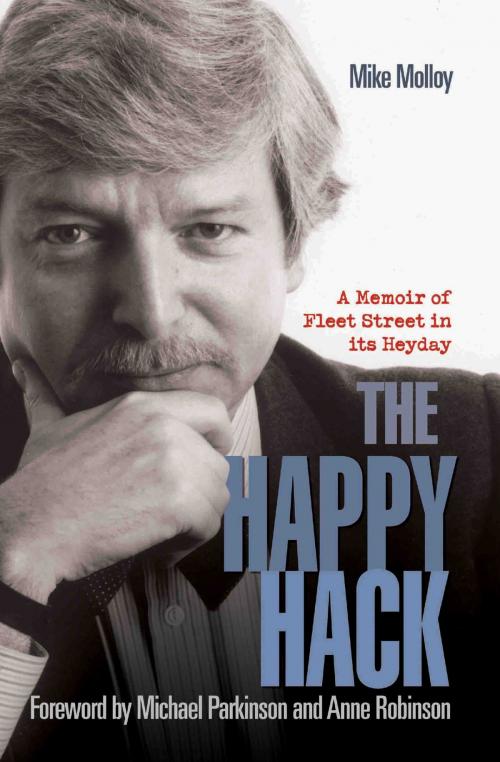 Cover of the book The Happy Hack - A Memoir of Fleet Street in its Heyday by Mike Molloy, John Blake Publishing
